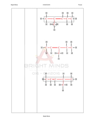 H H H H
│ │ │ │
H ─ C ─── C ═══ C ─ C ─ C ─ H
│ │ │ │
H H─C─H H H
│
H
H H H
│ │ │
H ─ C ─ C ═══ C ─── C ─ C ─ H
│ │ │ │ │
H H H─C─H H H
│
H
H H H
│ │ │
H─C ─ C ═ C ─── C ─── C ─ H
│ │ │ │ │
H H H H─C─H H
│
H
Bright Minds 016-6412016 Thuran
Bright Minds
 