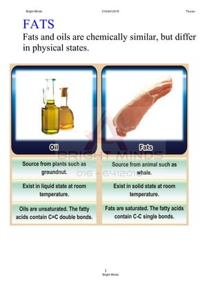 1
FATS
Fats and oils are chemically similar, but differ
in physical states.
Bright Minds 016-6412016 Thuran
Bright Minds
 