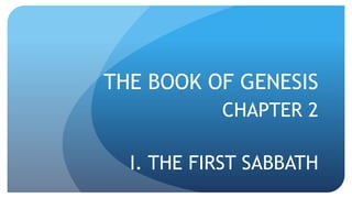 THE BOOK OF GENESIS
CHAPTER 2
I. THE FIRST SABBATH
 