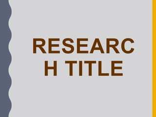 RESEARC
H TITLE
 