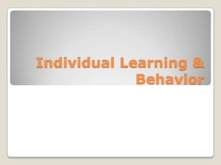 Individual Learning &
Behavior
 