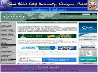 Course Instructor: R B Soomro, Assistant Professor
Department of Business Administration, Shah Abdul Latif University
Course Instructor: R B Soomro, Assistant Professor
Department of Business Administration, Shah Abdul Latif University
Shah Abdul Latif University, Khairpur, Pakistan
Databases & Software
 