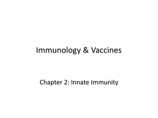 Immunology & Vaccines
Chapter 2: Innate Immunity
 