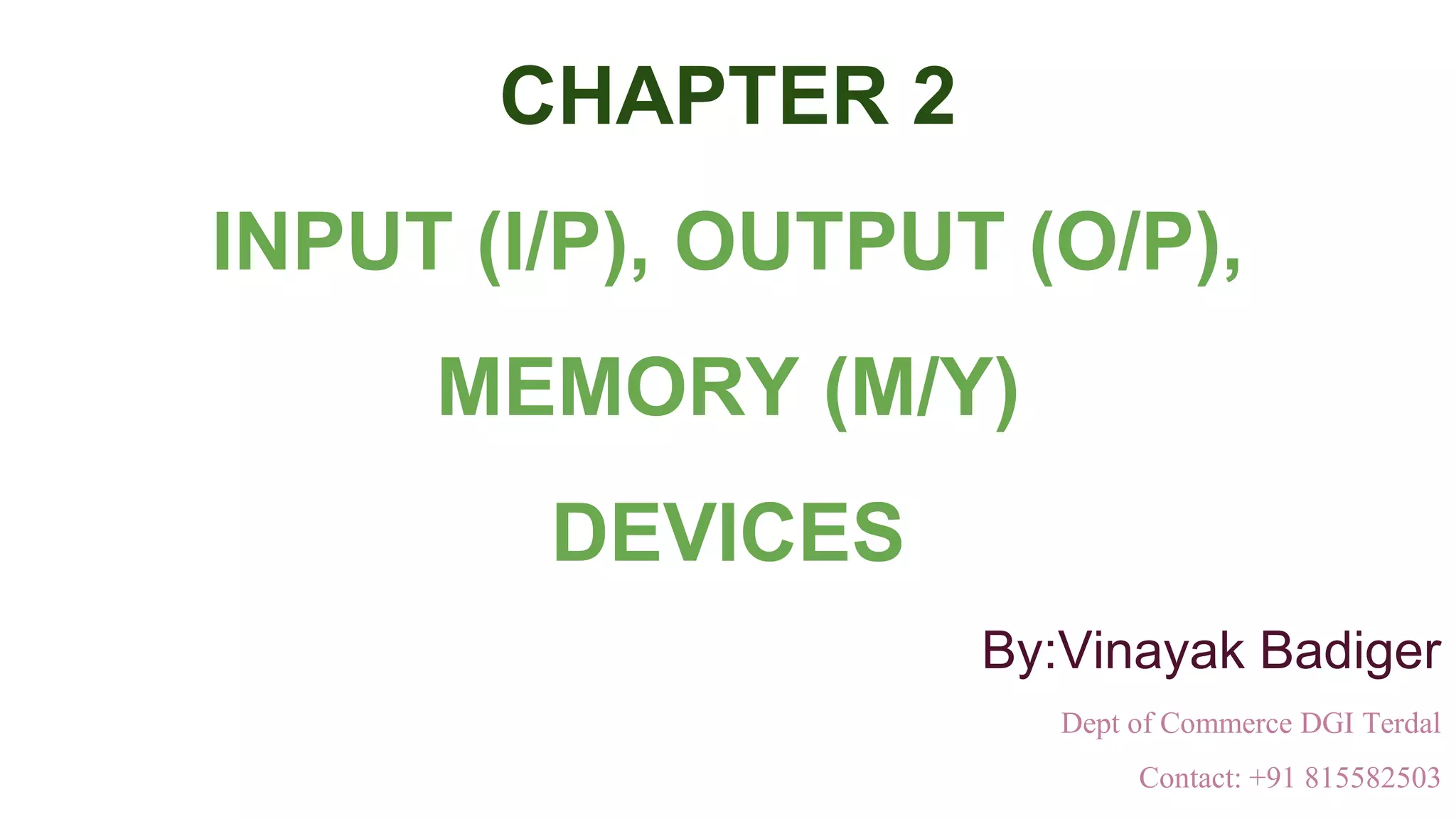 CHAPTER 2 INPUT OUTPUT MEMEORY DEVICES (1).pptx