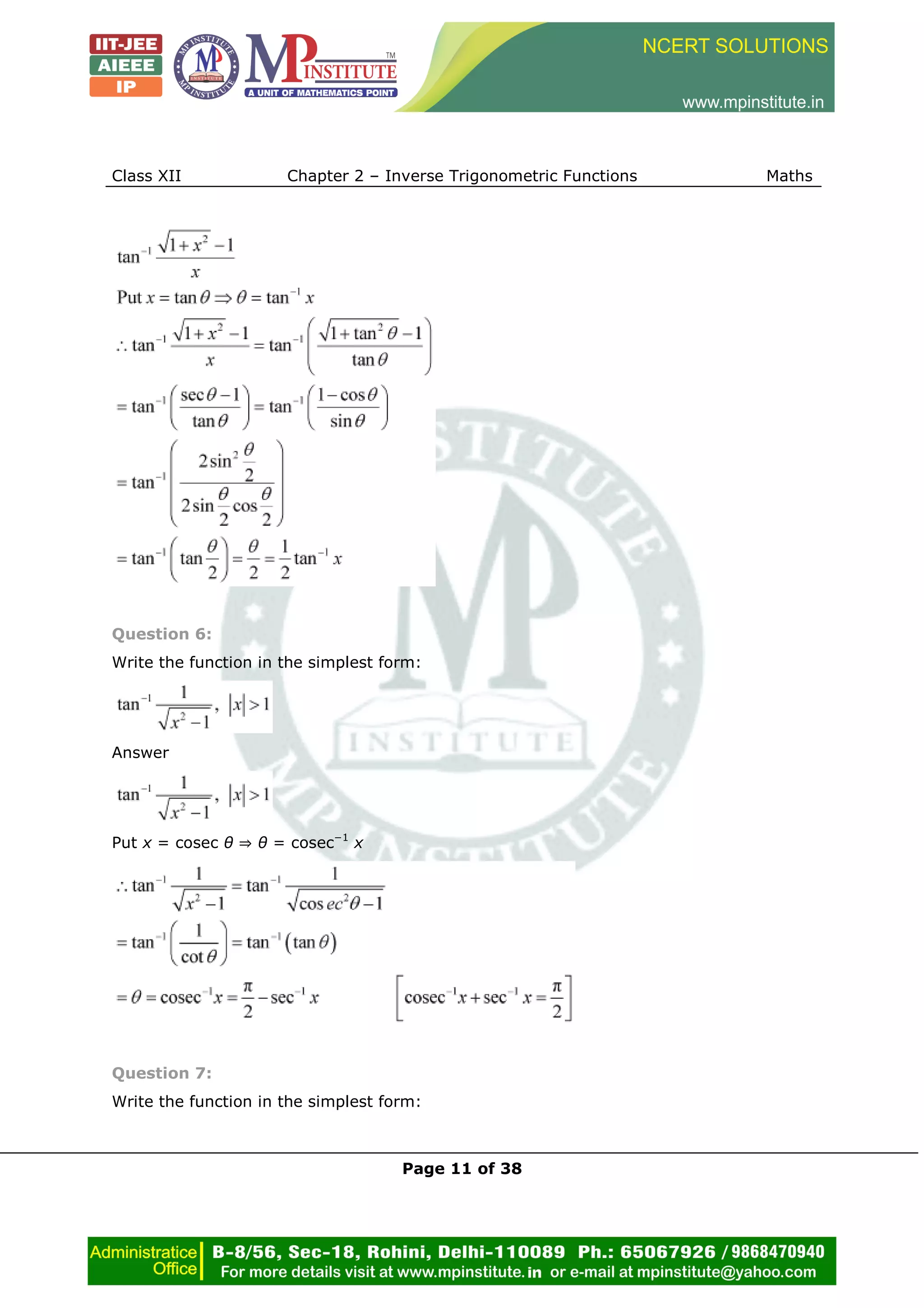 Class XII Chapter 2 – Inverse Trigonometric Functions Maths
Page 11 of 38
Question 6:
Write the function in the simplest form:
Answer
Put x = cosec θ ⇒ θ = cosec−1
x
Question 7:
Write the function in the simplest form:
 