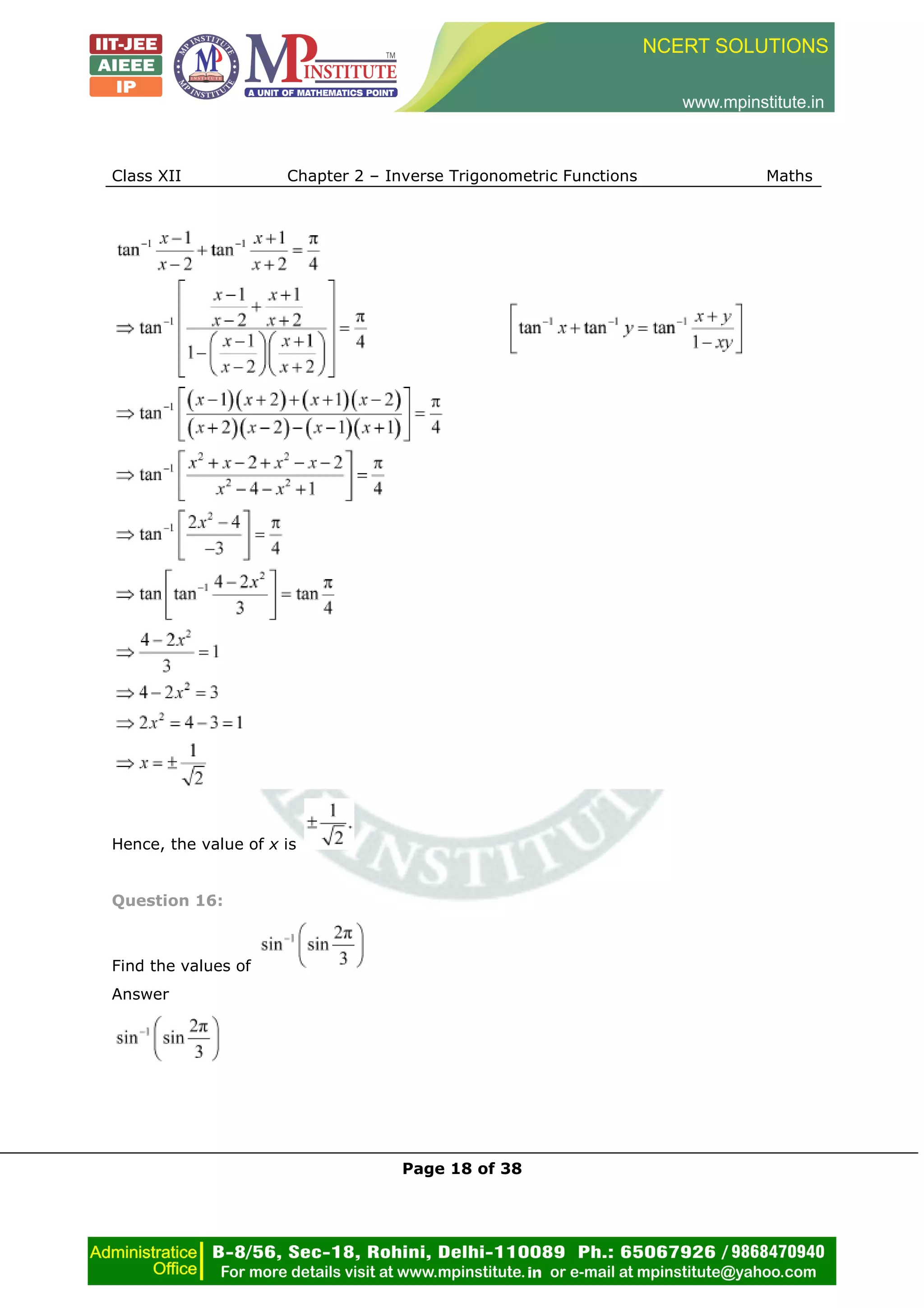 Class XII Chapter 2 – Inverse Trigonometric Functions Maths
Page 18 of 38
Hence, the value of x is
Question 16:
Find the values of
Answer
 