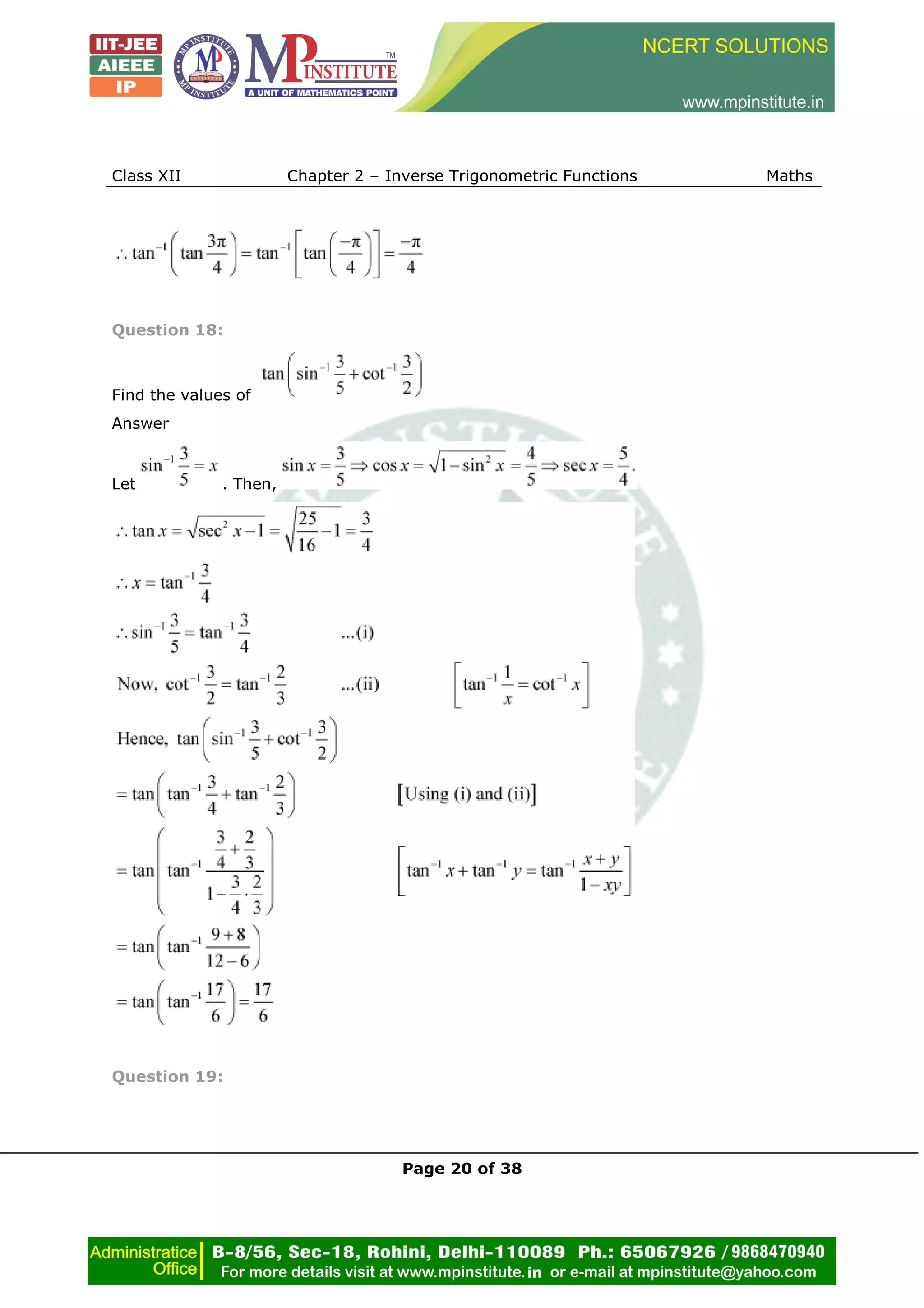 Class XII Chapter 2 – Inverse Trigonometric Functions Maths
Page 20 of 38
Question 18:
Find the values of
Answer
Let . Then,
Question 19:
 