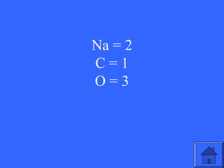 Na = 2
C=1
O=3

19

 