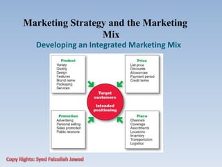Marketing Strategy and the Marketing
Mix
Developing an Integrated Marketing Mix
 