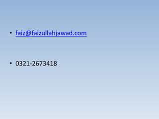 • faiz@faizullahjawad.com
• 0321-2673418
 