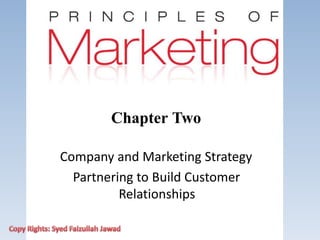 Chapter Two
Company and Marketing Strategy
Partnering to Build Customer
Relationships
 
