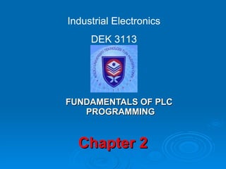 Chapter 2 FUNDAMENTALS OF PLC PROGRAMMING Industrial Electronics DEK 3113 