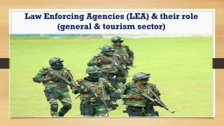 Law Enforcing Agencies (LEA) & their role
(general & tourism sector)
 