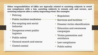 Other responsibilities of LEAs are typically related to assisting subjects to avoid
non compliance with a law, assisting s...