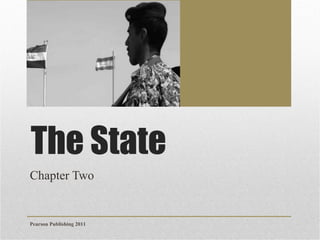The State
Chapter Two

Pearson Publishing 2011

 