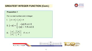 12
GREATEST INTEGER FUNCTION (Cont.)
Proposition 1
For x a real number and n integer:
i. x n x n
  
   
   
iii. if 1
x
x
n
n n
 
 
   
 
 
 
   
ii. −x = ቊ
− x if x ∈ ℤ
− x − 1 if x ∉ ℤ
 