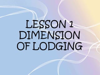 LESSON 1 
DIMENSION 
OF LODGING 
 