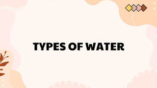 TYPES OF WATER
 