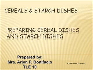 PREPARING CEREAL DISHES
AND STARCH DISHES
CEREALS & STARCH DISHES
© PDST Home Economics
 