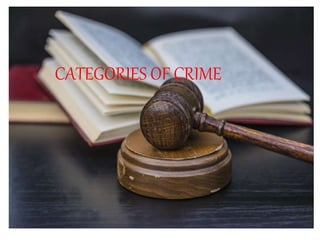 CATEGORIES OF CRIME
 