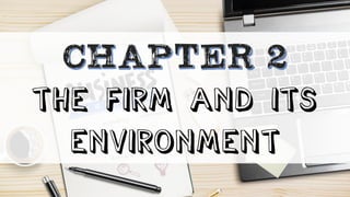 THE FIRM AND ITS
ENVIRONMENT
 