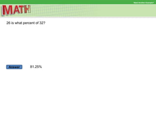Answer
Need Another Example?
26 is what percent of 32?
81.25%
 