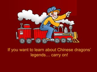 … If you want to learn about Chinese dragons’ legends… carry on! 