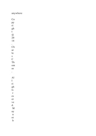 anywhere
Co
py
ri
gh
t
@
20
14
.
Ch
ar
le
s
C
Th
om
as
.
Al
l
ri
gh
ts
r
es
er
ve
d.
M
ay
n
ot
b
 