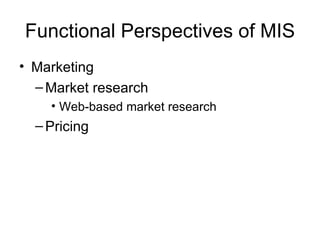 Functional Perspectives of MIS Marketing Market research Web-based market research Pricing 