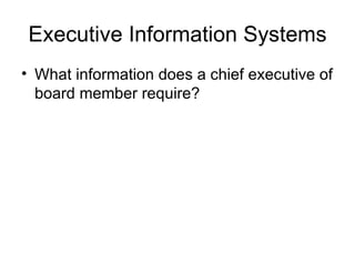 Executive Information Systems What information does a chief executive of board member require? 