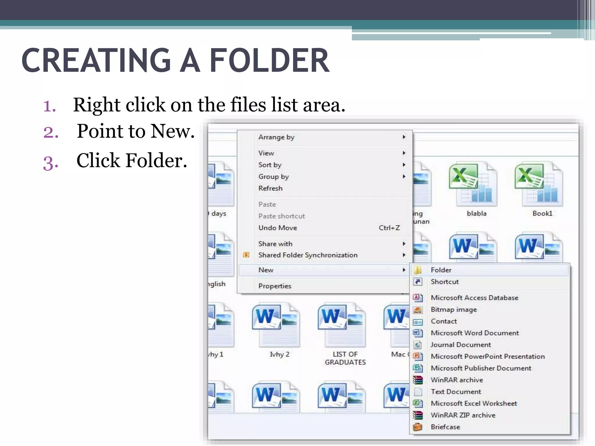 CREATING A FOLDER
1. Right click on the files list area.
2. Point to New.
3. Click Folder.
 