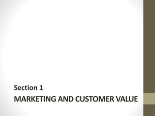 MARKETING AND CUSTOMER VALUE
Section 1
 