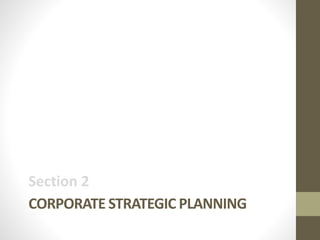 CORPORATE STRATEGIC PLANNING
Section 2
 