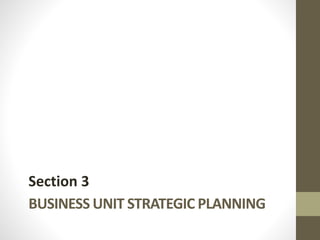 BUSINESS UNIT STRATEGIC PLANNING
Section 3
 