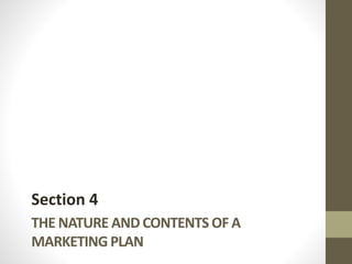 THE NATURE AND CONTENTS OF A
MARKETING PLAN
Section 4
 
