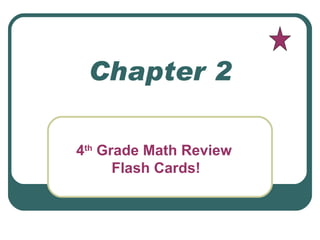 Chapter 2 4 th  Grade Math Review  Flash Cards! 