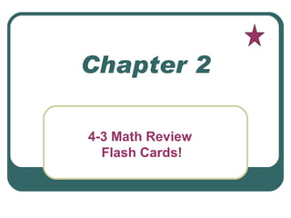 Chapter 2 4-3 Math Review  Flash Cards! 