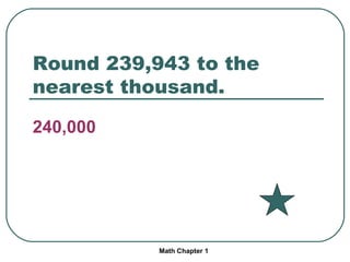 Round 239,943 to the nearest thousand. 240,000 