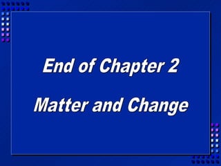 Chemistry - Chapter 2 matter and change