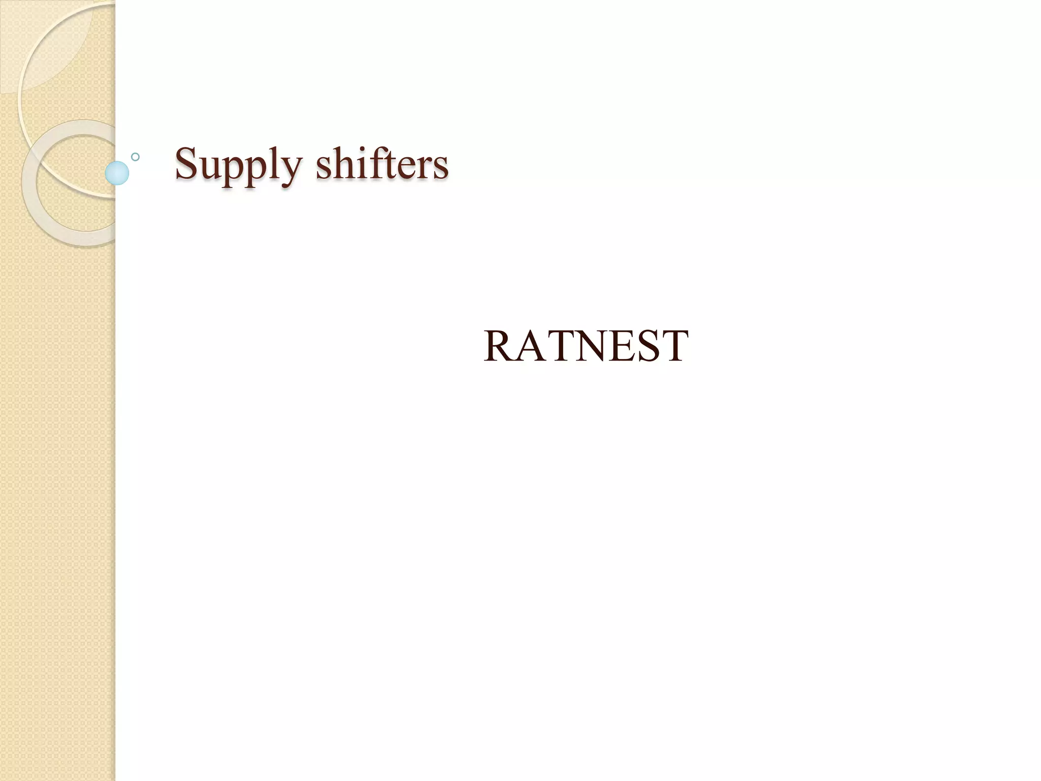 Supply shifters 
RATNEST 
 