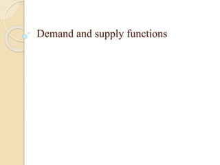 Demand and supply functions 
 