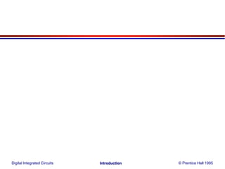 Digital Integrated Circuits © Prentice Hall 1995Introduction
 