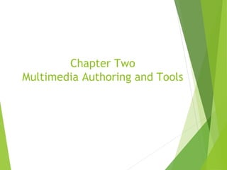 Chapter Two
Multimedia Authoring and Tools
 