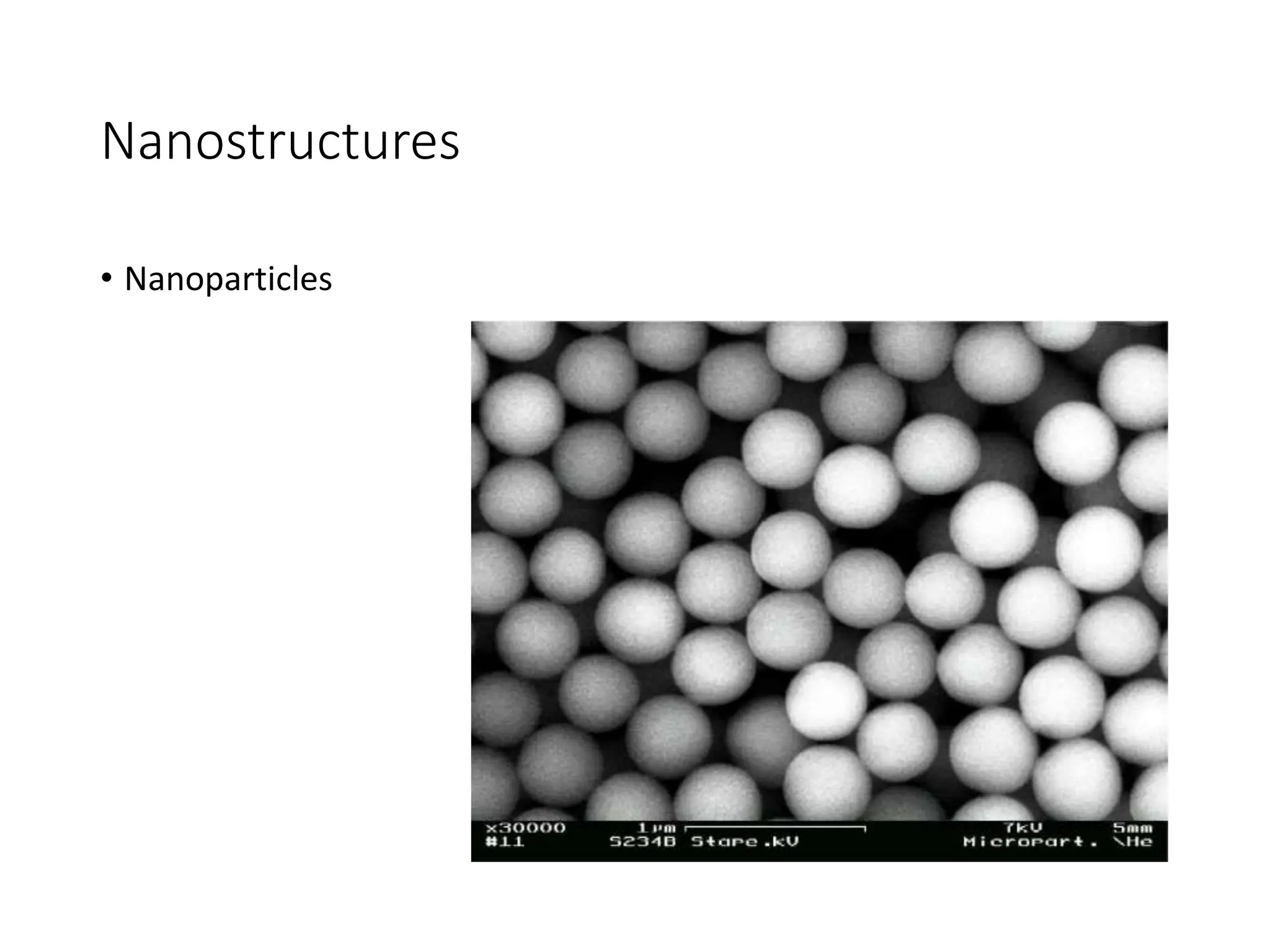 Nanostructures
• Nanoparticles
 