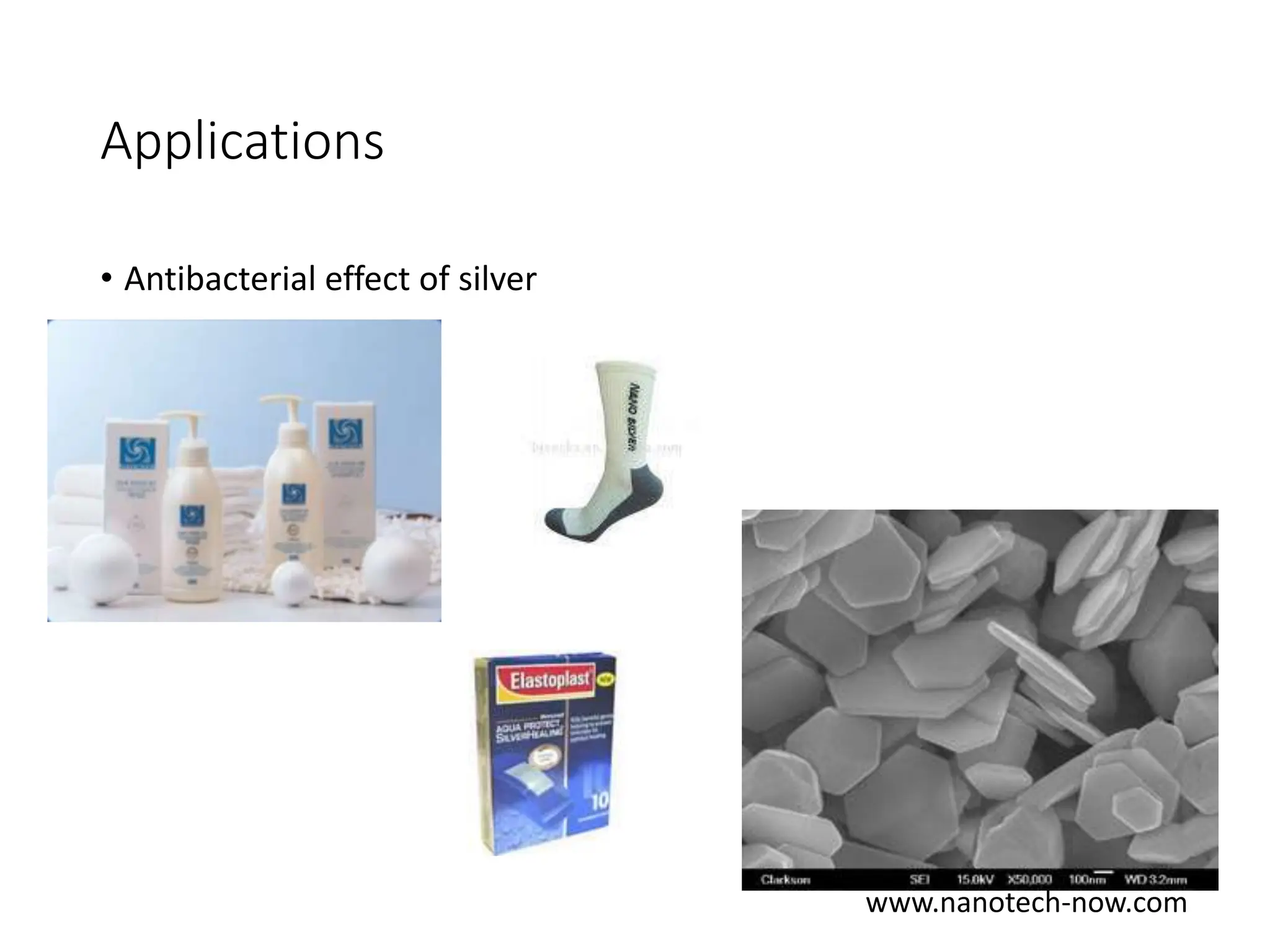 Applications
• Antibacterial effect of silver
www.nanotech-now.com
 