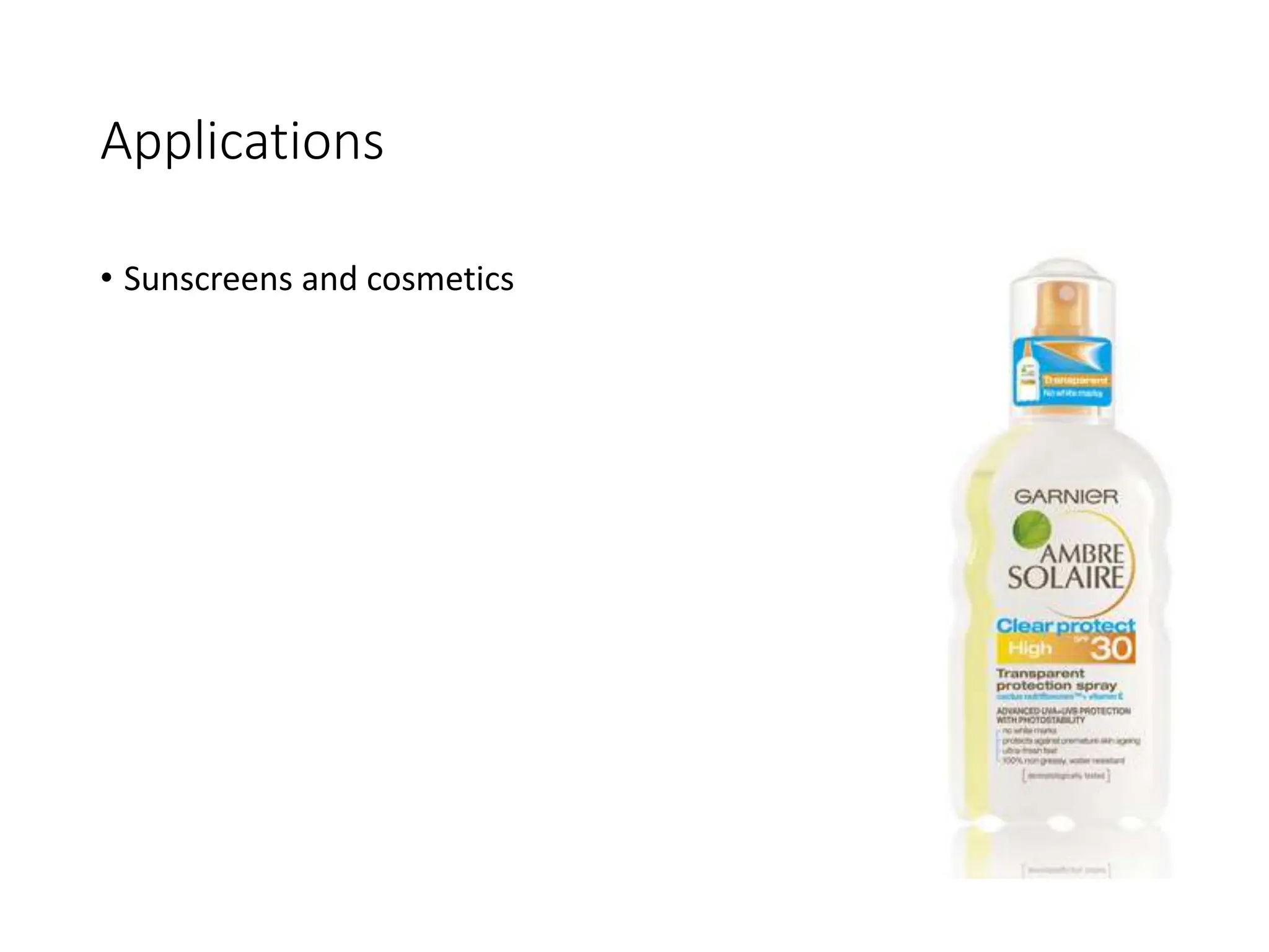 Applications
• Sunscreens and cosmetics
 
