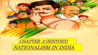 CHAPTER -2 (HISTORY)
NATIONALISM IN INDIA
 