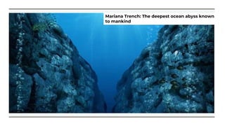 Mariana Trench: The deepest ocean abyss known
to mankind
 