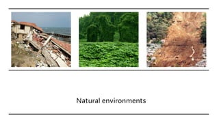 Natural environments
 