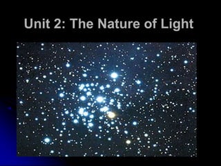 Unit 2: The Nature of Light
 